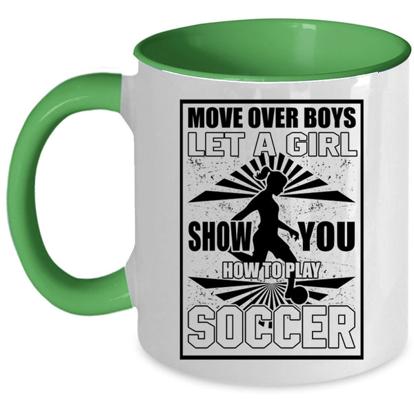 Funny Soccer Coffee Mug, Let A Girl Show You How To Play Soccer Accent Mug