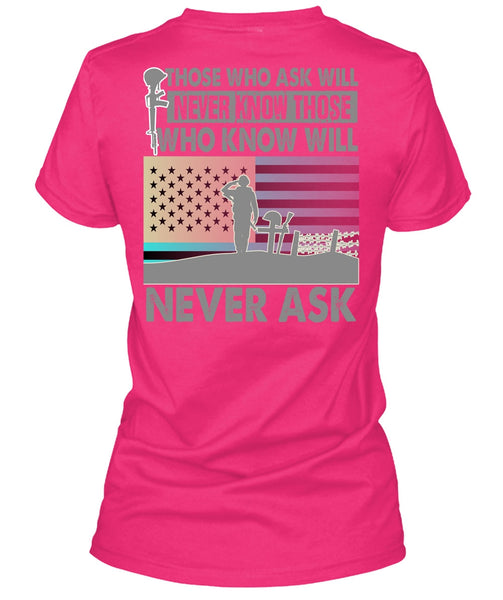 Those Who Ask Will Never Know T Shirt, I Love Veteran T Shirt