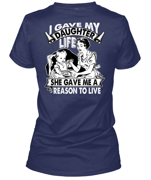 I Gave My Daughter Life T Shirt, Reason To Live T Shirt