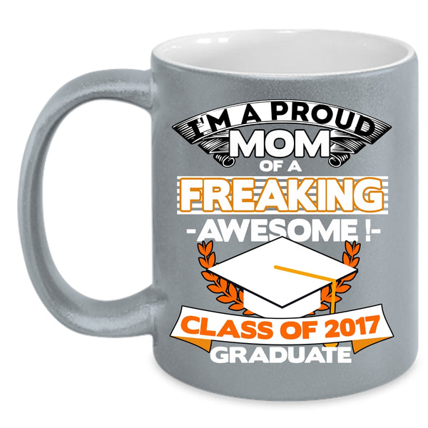 I'm A Proud Mom Of A Class Of 2017 Graduate Coffee Mug, Funny Mama Coffee Cup