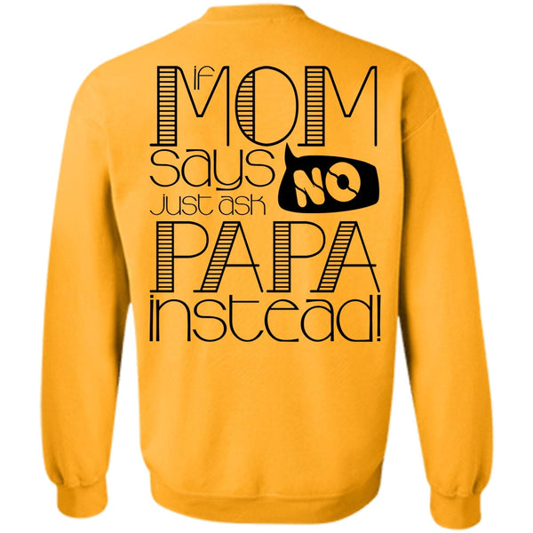I Love Papa T Shirt, If Mom Says Just Ask Papa Instead Sweatshirt
