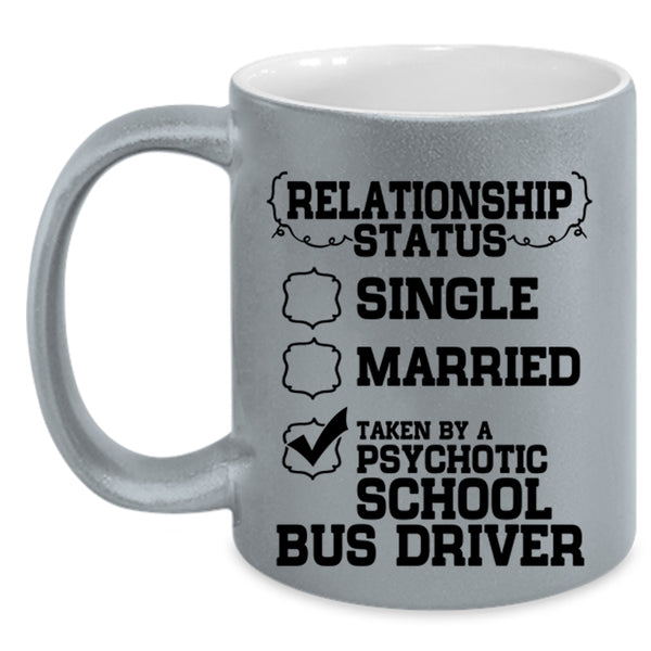 Taken By A Psychotic School Bus Driver Coffee Mug, Relationship Status Accent Mug