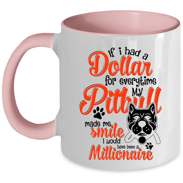 My Pitbull Made Me Smile Coffee Mug, If I Had A Dollar For Everything Accent Mug
