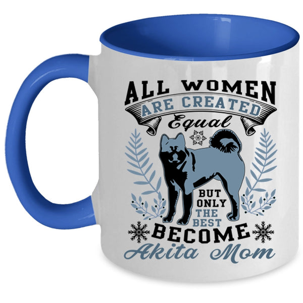 Cute Mom Coffee Mug, Only The Best Women Become Akita Mom Accent Mug