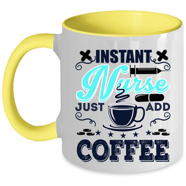 Funny Nurses Coffee Mug, Instant Nurse Just Add Coffee Accent Mug