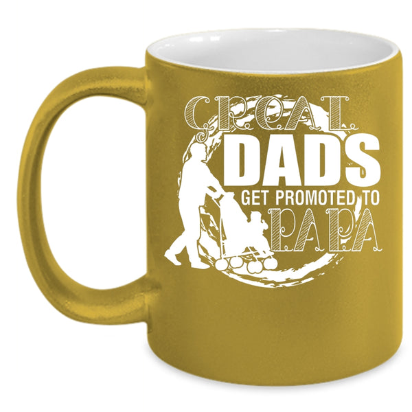 Great Dads Get Promoted To Papa Coffee Mug, Best Dad Coffee Cup