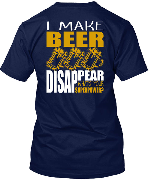 I Make Beer Disappear T Shirt, Being A Beer Drinker T Shirt