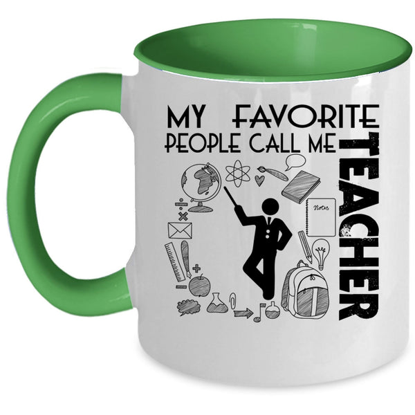 Awesome Teacher Coffee Mug, My Favorite People Call Me Teacher Accent Mug
