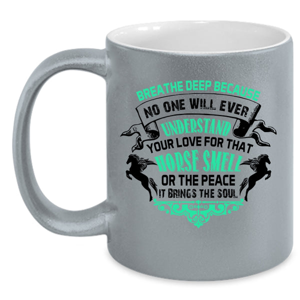 Horse Smell Or The Peace Coffee Mug, No One Will Ever Understand Your Love Accent Mug