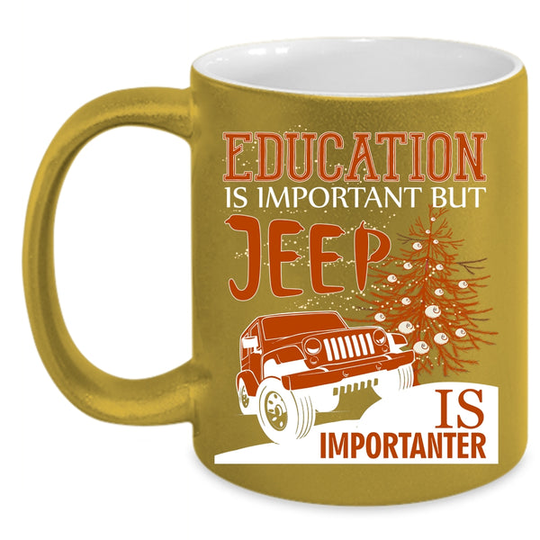 Education Is Important Coffee Mug, Jeep Is Importanter Coffee Cup