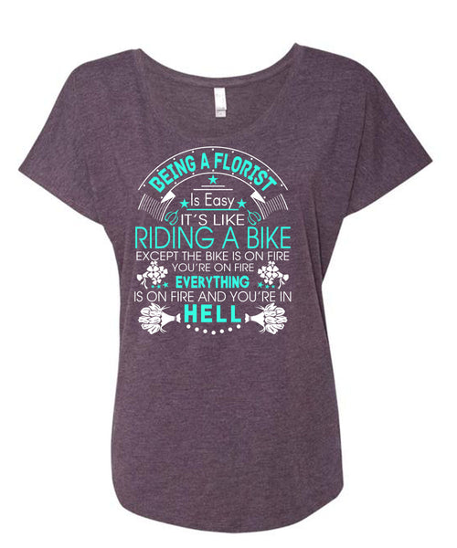 Being A Florist Is Easy T Shirt, It's Like Riding A Bike T Shirt, Cool Shirt (Ladies' Triblend Dolman Sleeve)