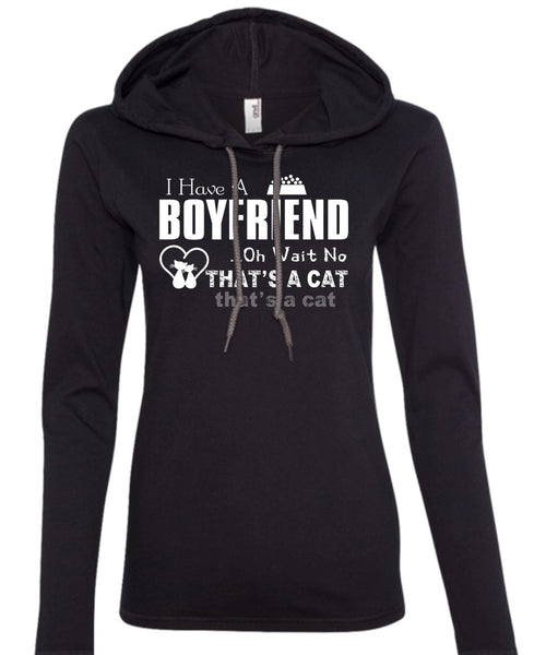 I Have A Boyfriend T Shirt, Oh Wait No That's A Cat T Shirt (Anvil Ladies Ringspun Hooded)