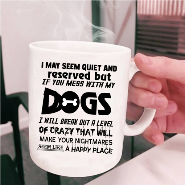 Cool Dog Lovers Coffee Mug, Don't Mess With My Dogs Cup