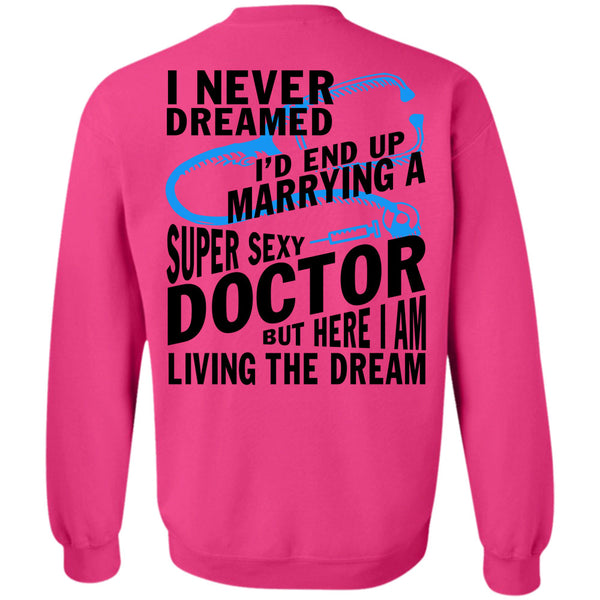 Being A Doctor T Shirt, I'd End Up Marrying A Doctor Sweatshirt