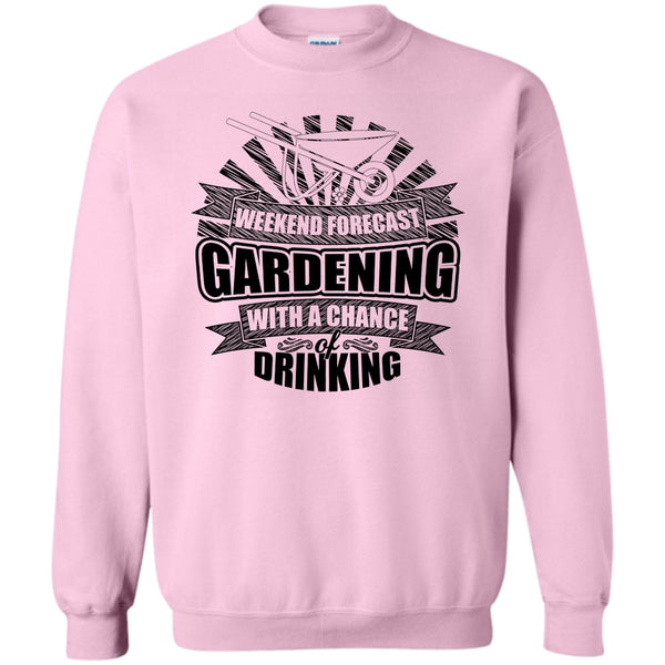 I'm A Gardener T Shirt, Weekend Forecast Gardening Sweatshirt