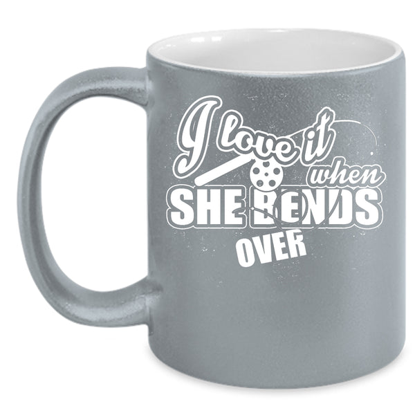 I Love It When She Bends Over Coffee Mug, Funny Fishing Coffee Cup