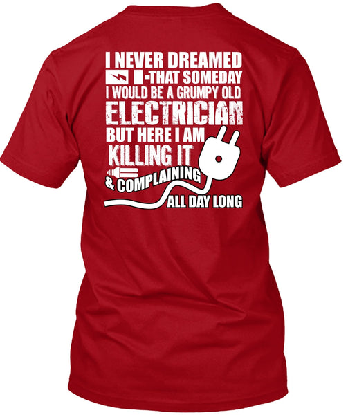 Grumpy Old Electrician T Shirt, I Never Dreamed T Shirt