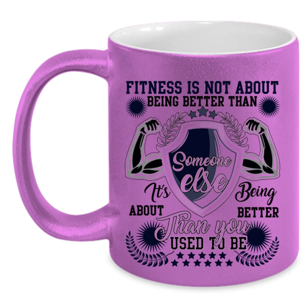 It's Being About Better Than You Coffee Mug, Fitness Is Not About Being Better Accent Mug