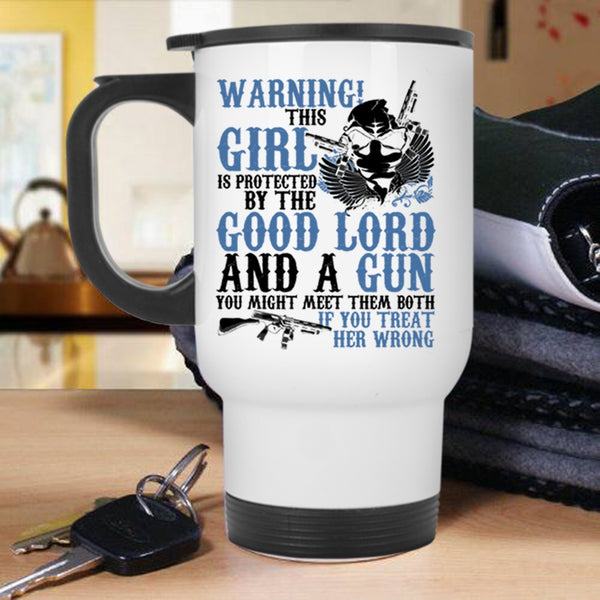 Cool Girls Travel Mug, This Girl Is Protected By The Good Lord And A Gun Mug