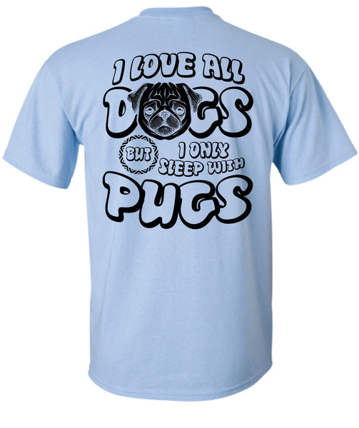 I Love All Dogs T Shirt, I Love Pug T Shirt