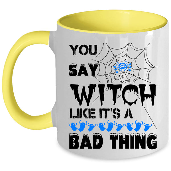 Like It's A Bad Thing Coffee Mug, You Say Witch Accent Mug