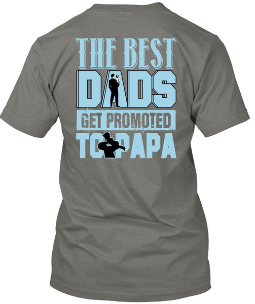 The Best Dads Get Promoted To Papa T Shirt, Being A Papa T Shirt