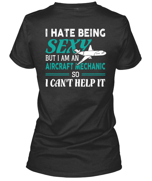 I Am An Aircraft Mechanic T Shirt, I Can't Help It T Shirt