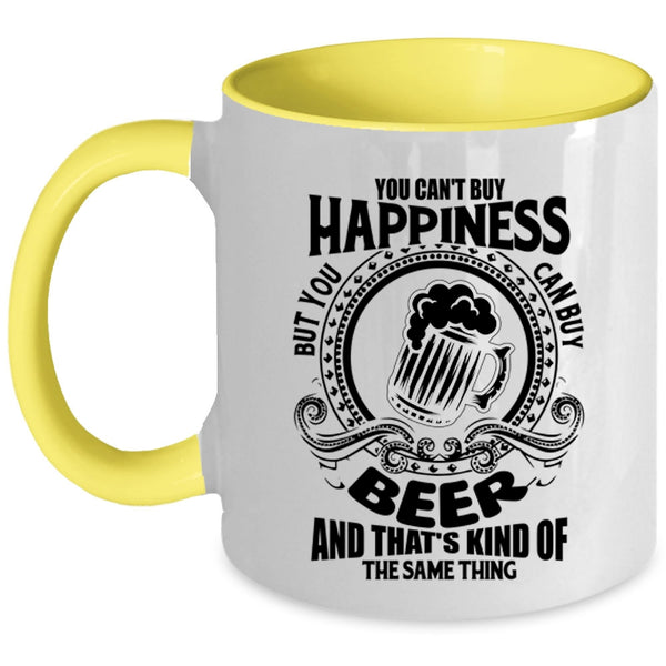 You Can Buy Beer Coffee Mug, You Can't Buy Happiness Accent Mug