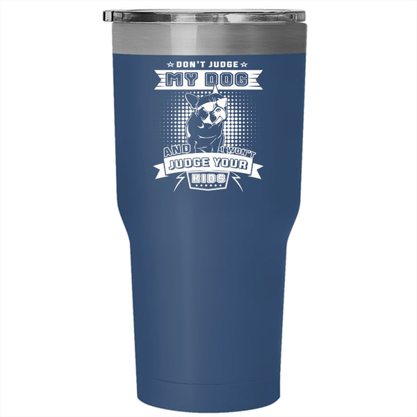 Don't Judge My Dog Tumbler 30 oz Stainless Steel, I Won't Judge Your Kids Travel Mug
