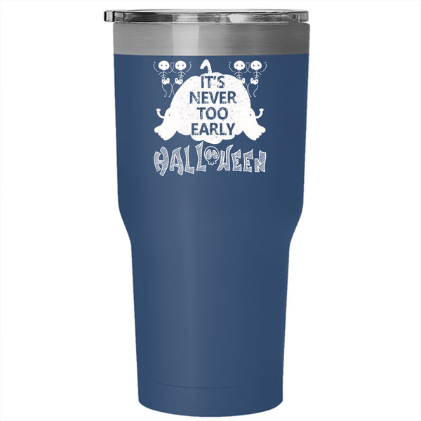 It's Never Too Early Halloween Tumbler 30 oz Stainless Steel, Scary Ghost Travel Mug