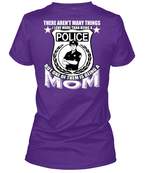 I Love More Than Being A Police T Shirt, Being A Mom T Shirt