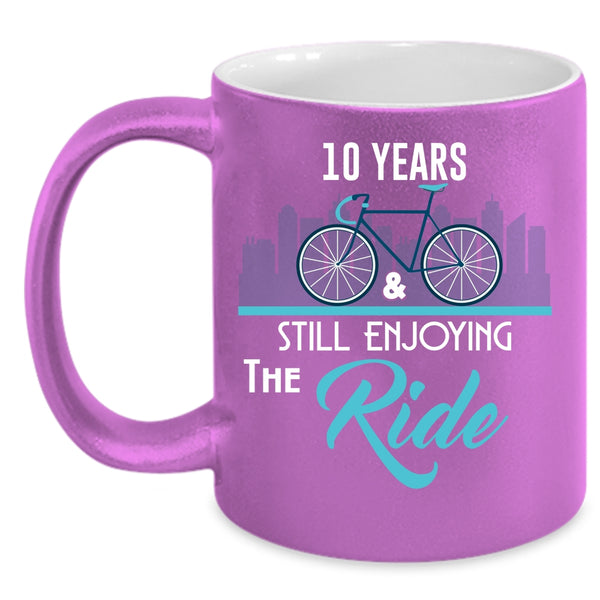 10 Years And Still Enjoying The Ride Coffee Mug, I Love Riding Coffee Cup