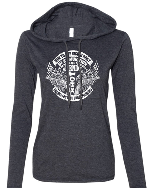 Due To The Rising Cost T Shirt, Warning Shot T Shirt (Anvil Ladies Ringspun Hooded)