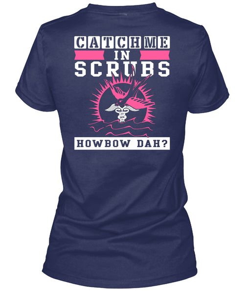 Catch Me In Scrubs Howbow Dah T Shirt, I Love Doctor T Shirt