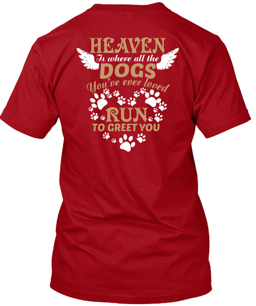 Heaven Is Where All The Dogs T Shirt, You're Ever Loved Run To Greet You T Shirt