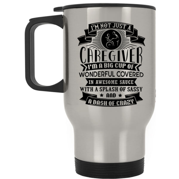 I'm A Big Cup Of Wonderful Travel Mug, I'm Not Just A Caregiver Mug