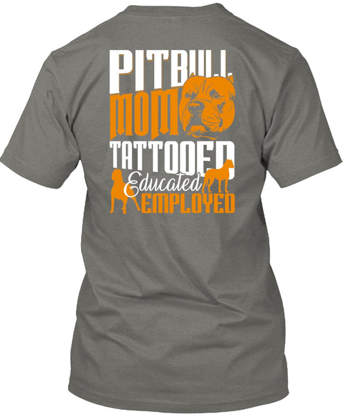 Pit Bull Mom Tattooed Educated Employed T Shirt, My Pets T Shirt