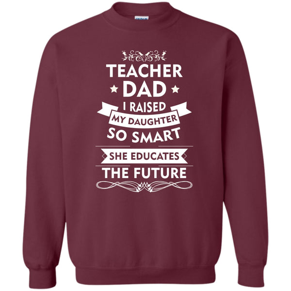 She Educates The Future T Shirt, Coolest Teacher Dad Sweatshirt