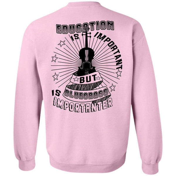 Favorite T Shirt, Education Is Important But Bluegrass Is Importanter Sweatshirt