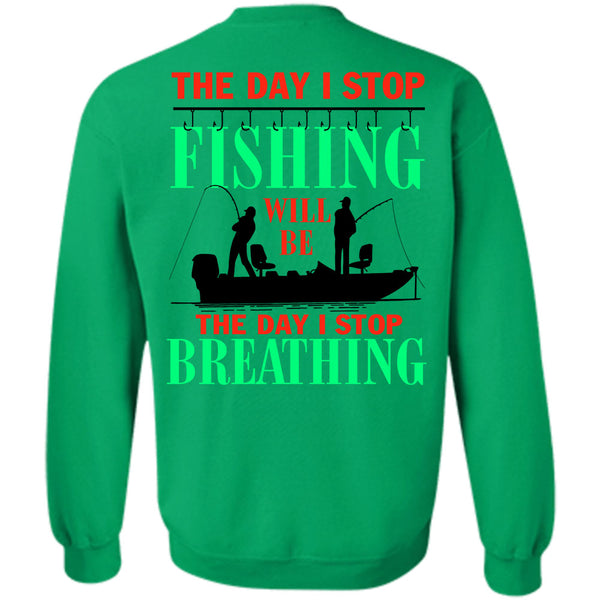 Being A Fisherman T Shirt, The Day I Stop Fishing Sweatshirt