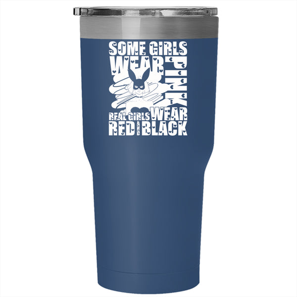 Some Girls Wear Pink Tumbler 30 oz Stainless Steel, Real Girls Wear Red And Black Travel Mug