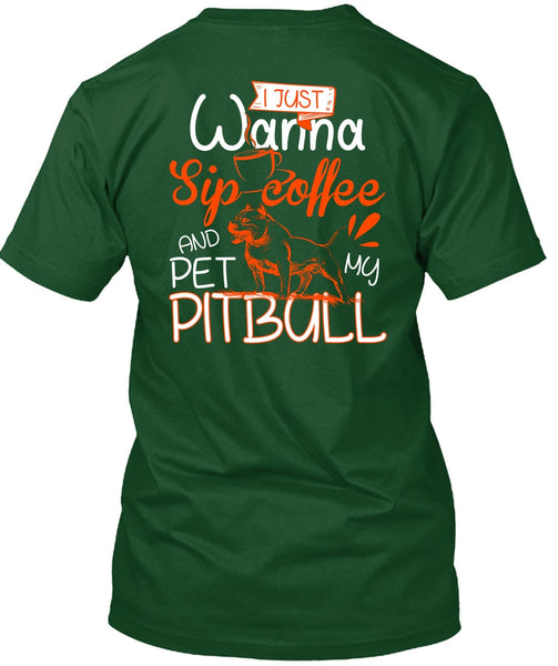 I Just Wanna Sip Coffee T Shirt, Pet My Pit Bull T Shirt
