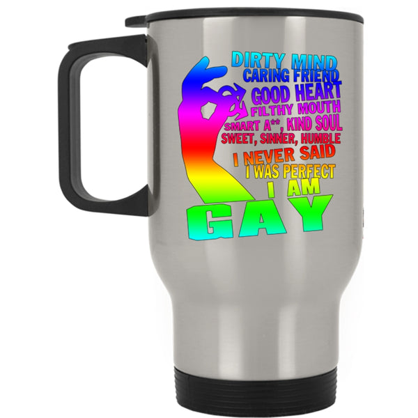I Am Gay Travel Mug, I Never Said I Was Perfect Mug