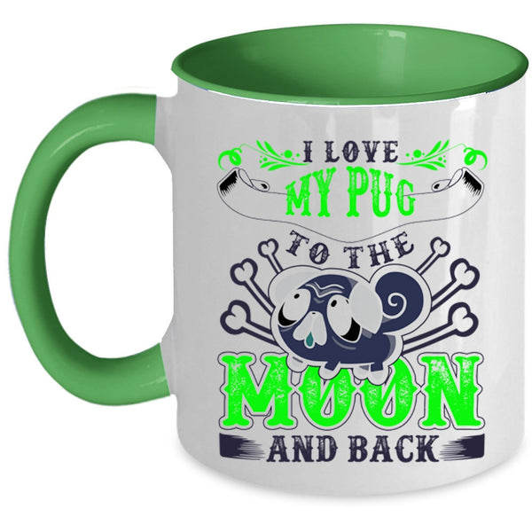 Cute Pugs Coffee Mug, I Love My Pug To The Moon And Back Accent Mug