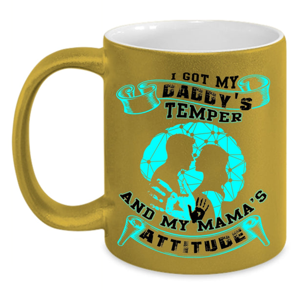My Mama's Attitude Coffee Mug, I Got My Daddy's Temper Accent Mug