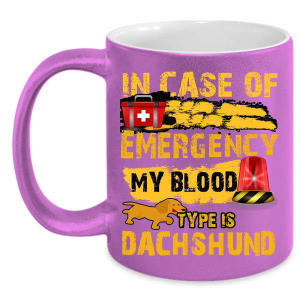 In Case Of Emergency Coffee Mug, My Blood Type Is Dachshund Coffee Cup