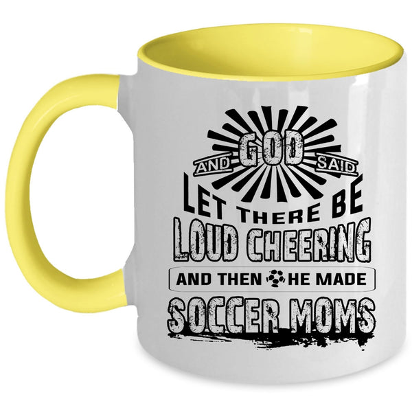 He Made Soccer Moms Coffee Mug, There Be Loud Cheering Accent Mug