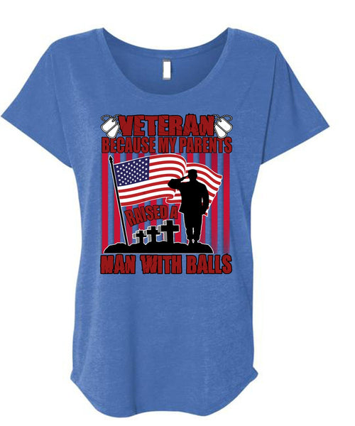 My Parents Raised A Man With Balls T Shirt, Being A Veteran T Shirt, Cool Shirt (Ladies' Triblend Dolman Sleeve)