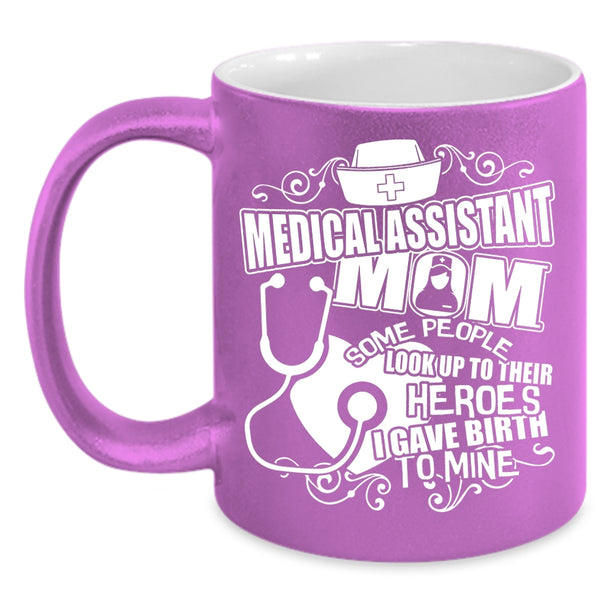 Medical Assistant Mom Coffee Mug, I Gave Birth To Mine Coffee Cup