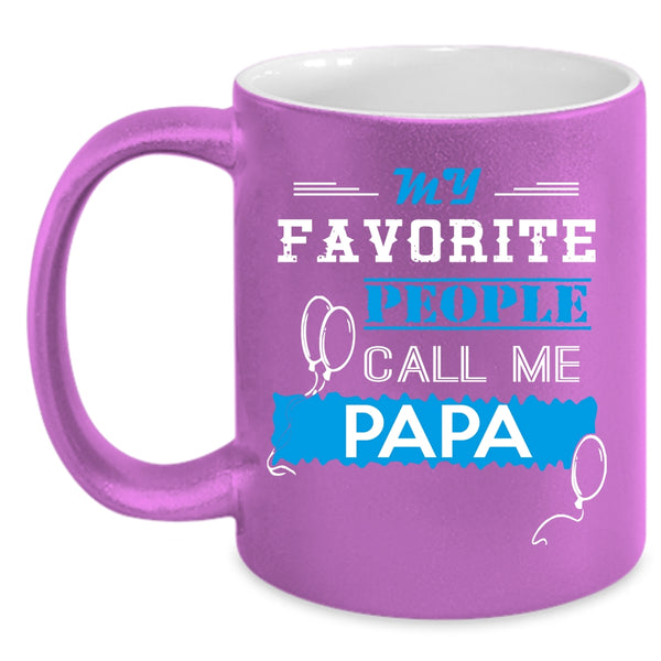 My Favorite People Call Me Papa Coffee Mug, Call Me Papa Coffee Cup